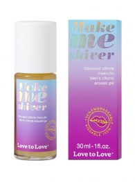 Возбуждающий гель для пениса Make Me Shiver - 30 мл. - Love to Love - купить с доставкой в Севастополе