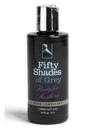 Лубрикант на водной основе Ready for Anything Aqua Lubricant - 100 мл. - Fifty Shades of Grey - купить с доставкой в Севастополе